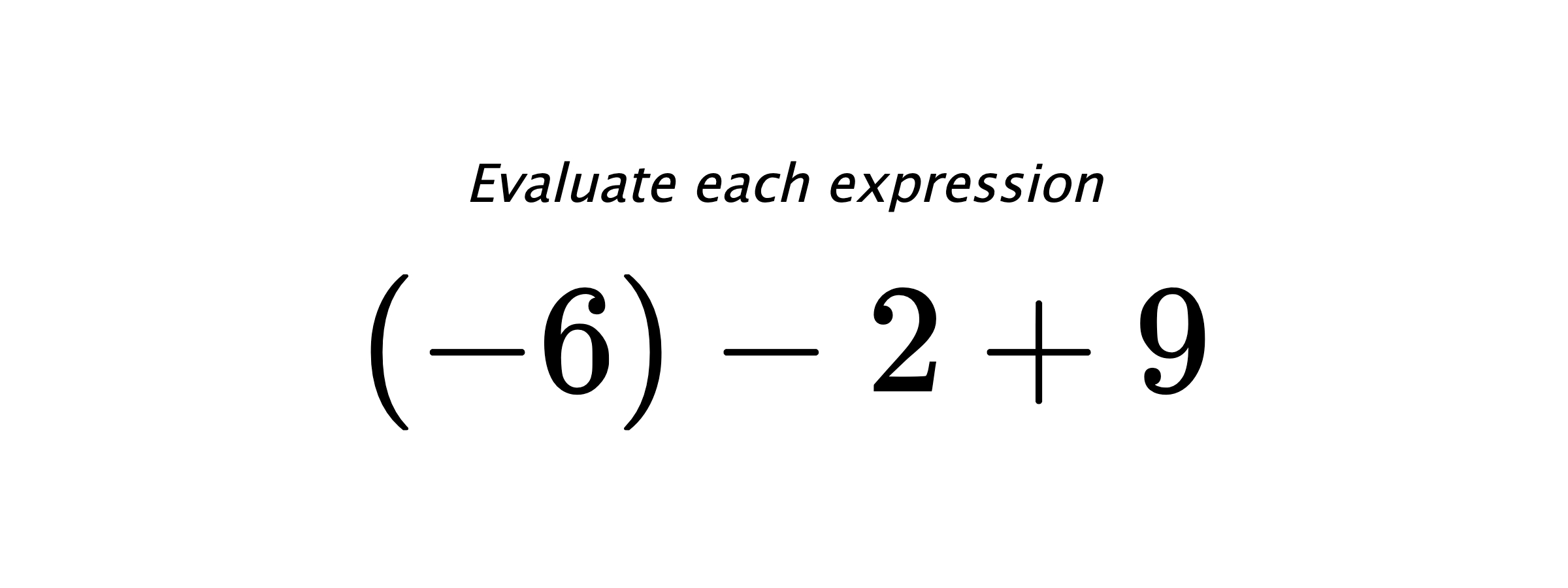 Evaluate each expression $ (-6)-2+9 $