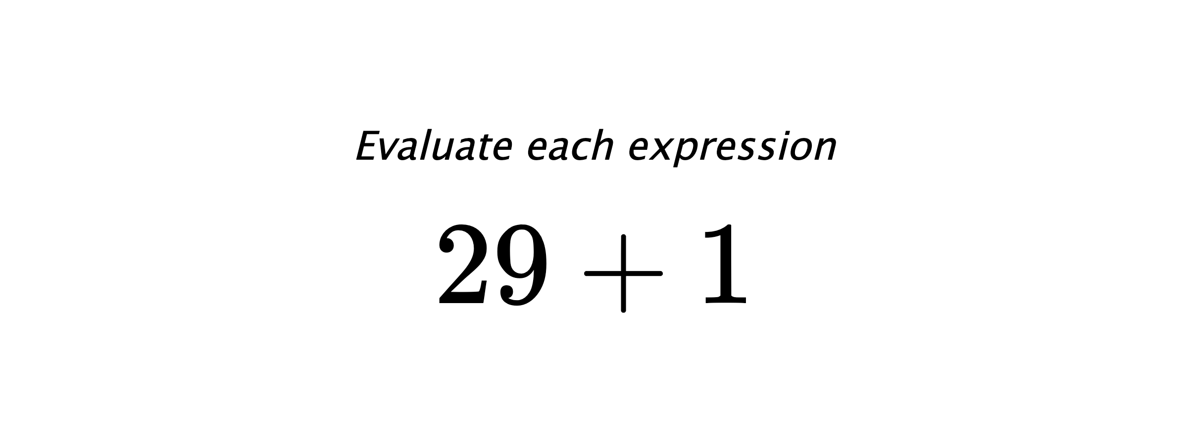 Evaluate each expression $ 29+1 $