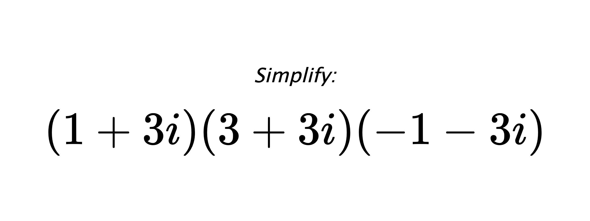 Simplify: $ (1+3i)(3+3i)(-1-3i) $
