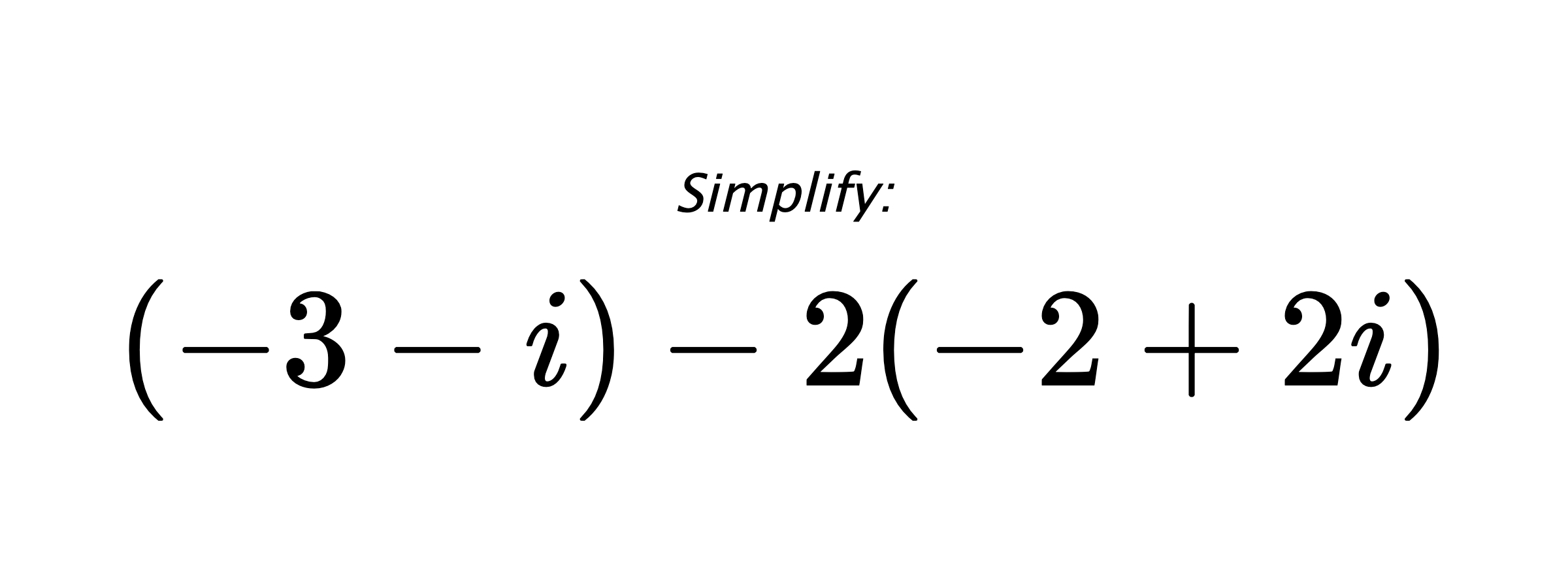 Simplify: $ (-3-i)-2(-2+2i) $