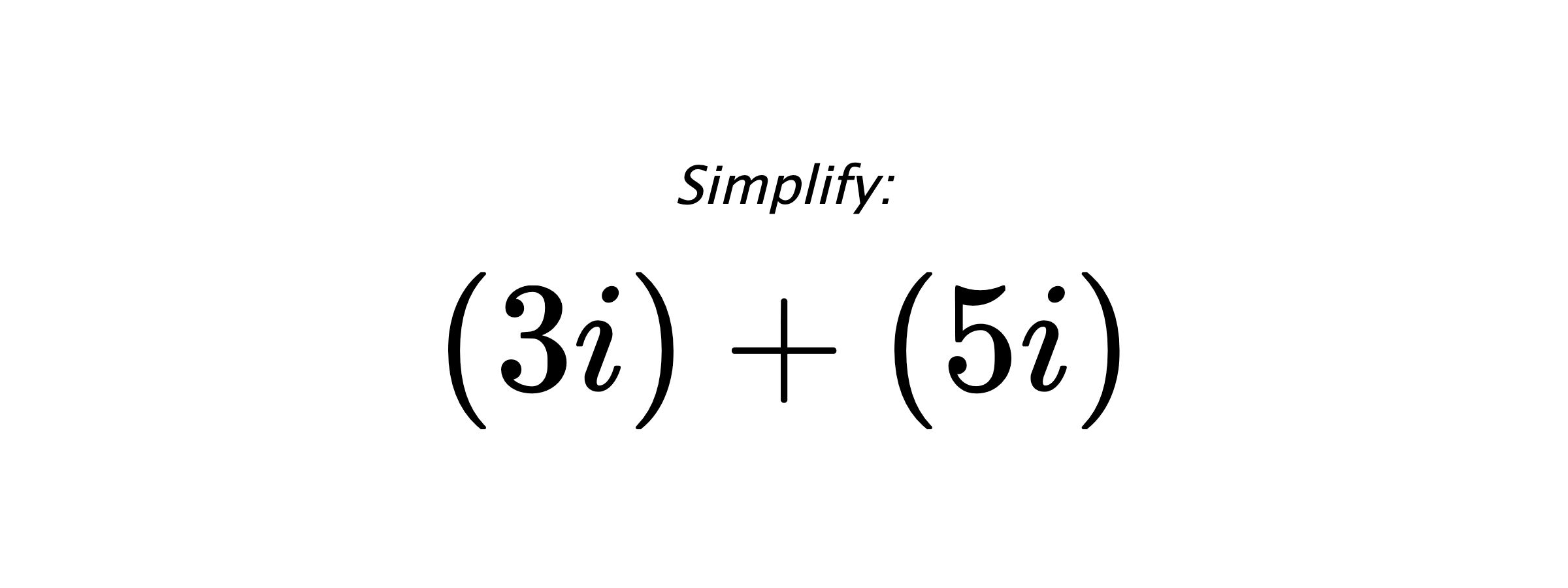 Simplify: $ (3i)+(5i) $