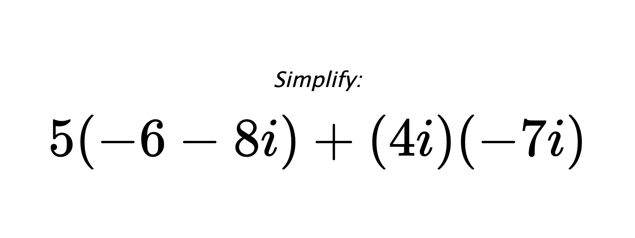 Simplify: $ 5(-6-8i)+(4i)(-7i) $