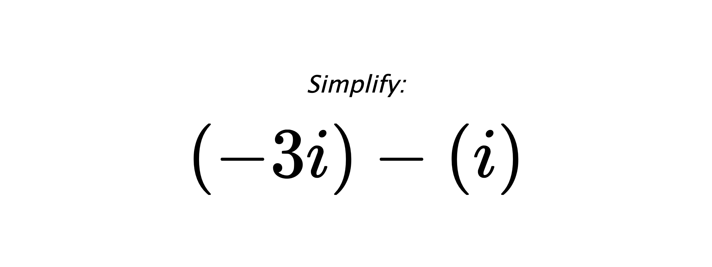 Simplify: $ (-3i)-(i) $
