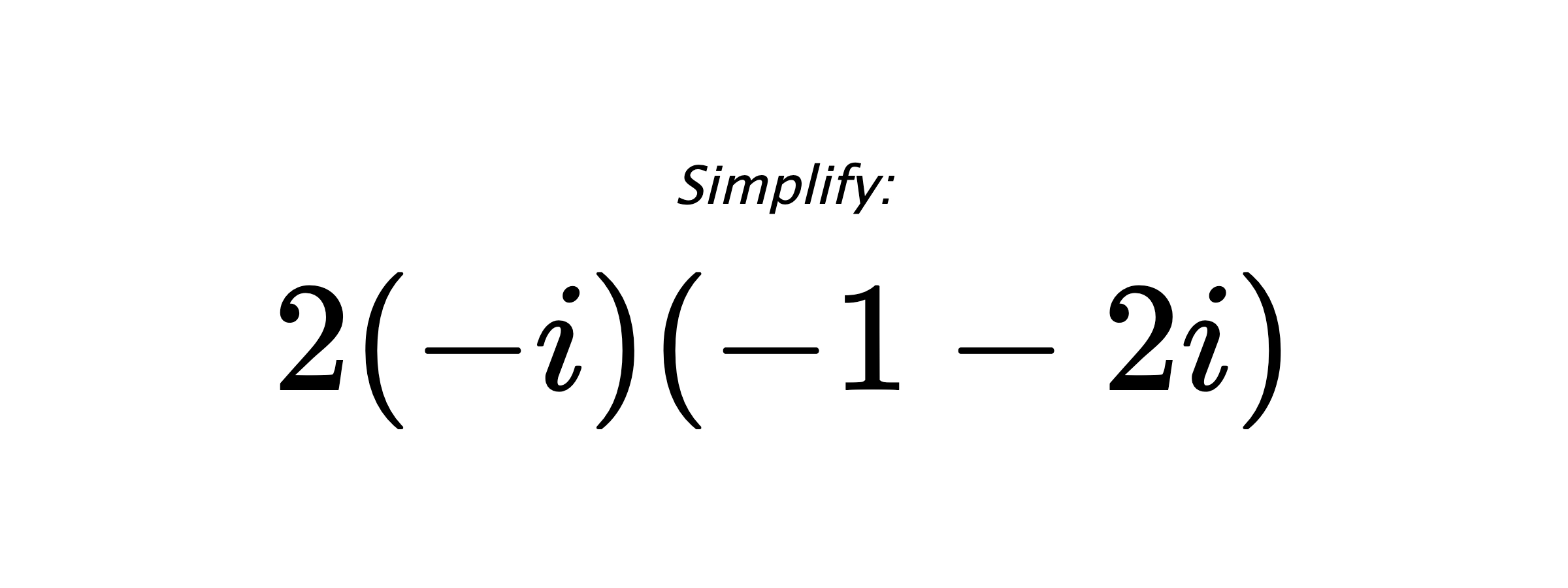 Simplify: $ 2(-i)(-1-2i) $