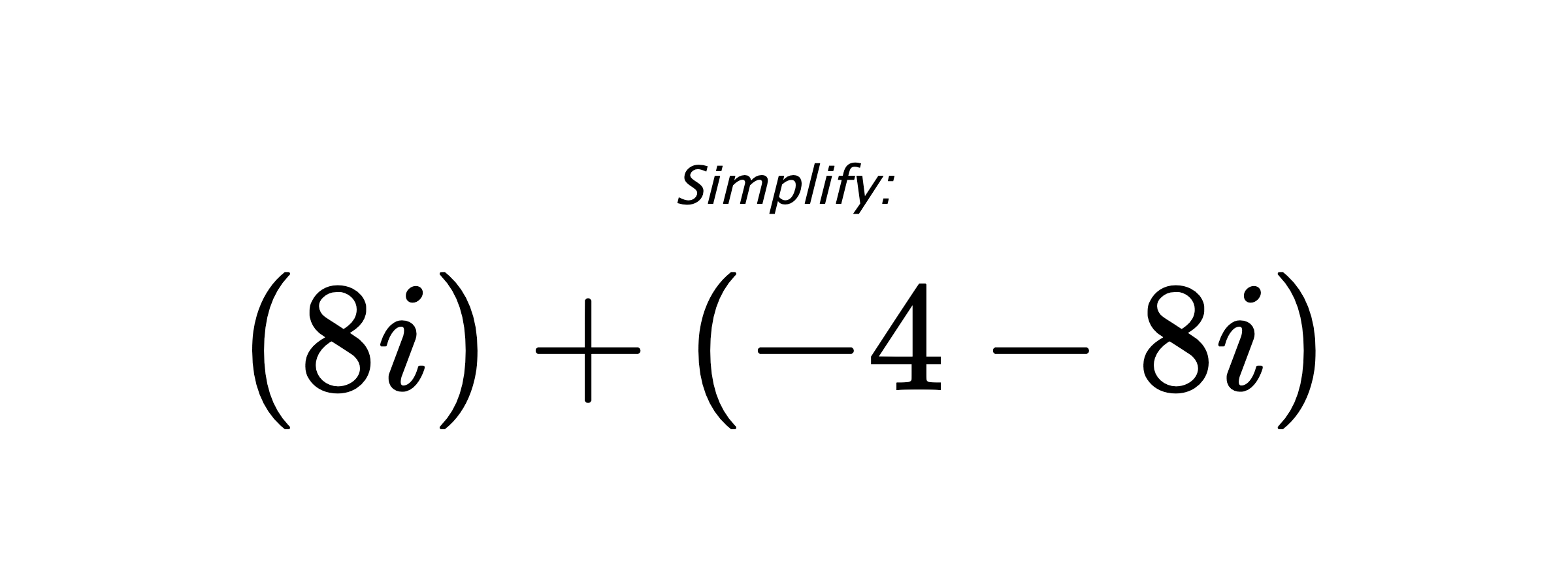 Simplify: $ (8i)+(-4-8i) $
