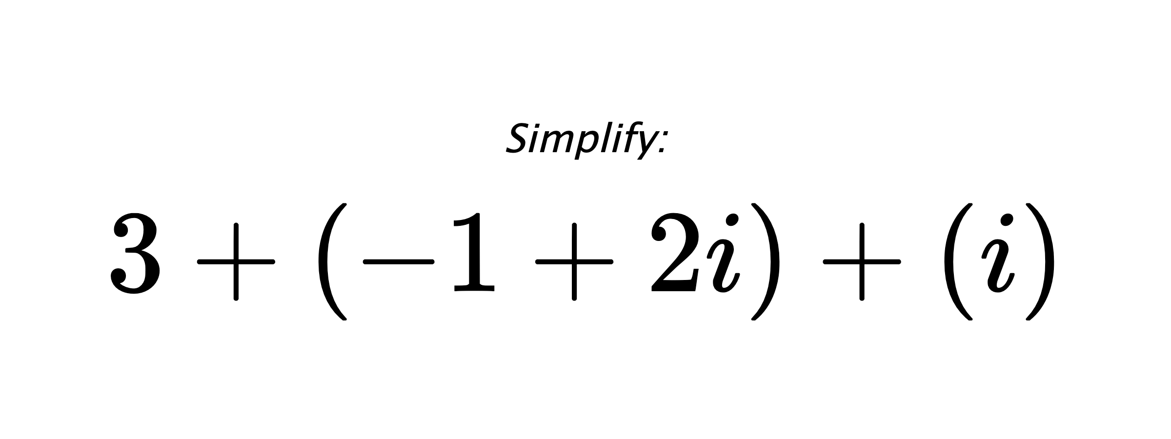 Simplify: $ 3+(-1+2i)+(i) $