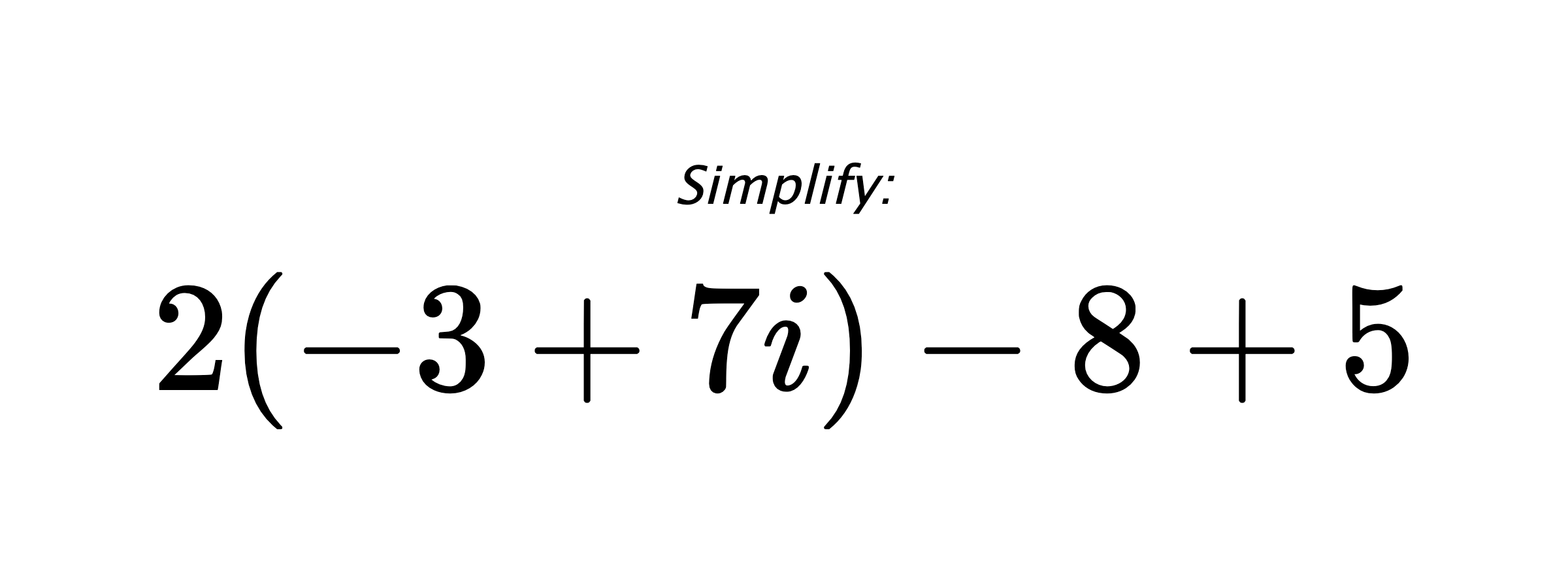 Simplify: $ 2(-3+7i)-8+5 $