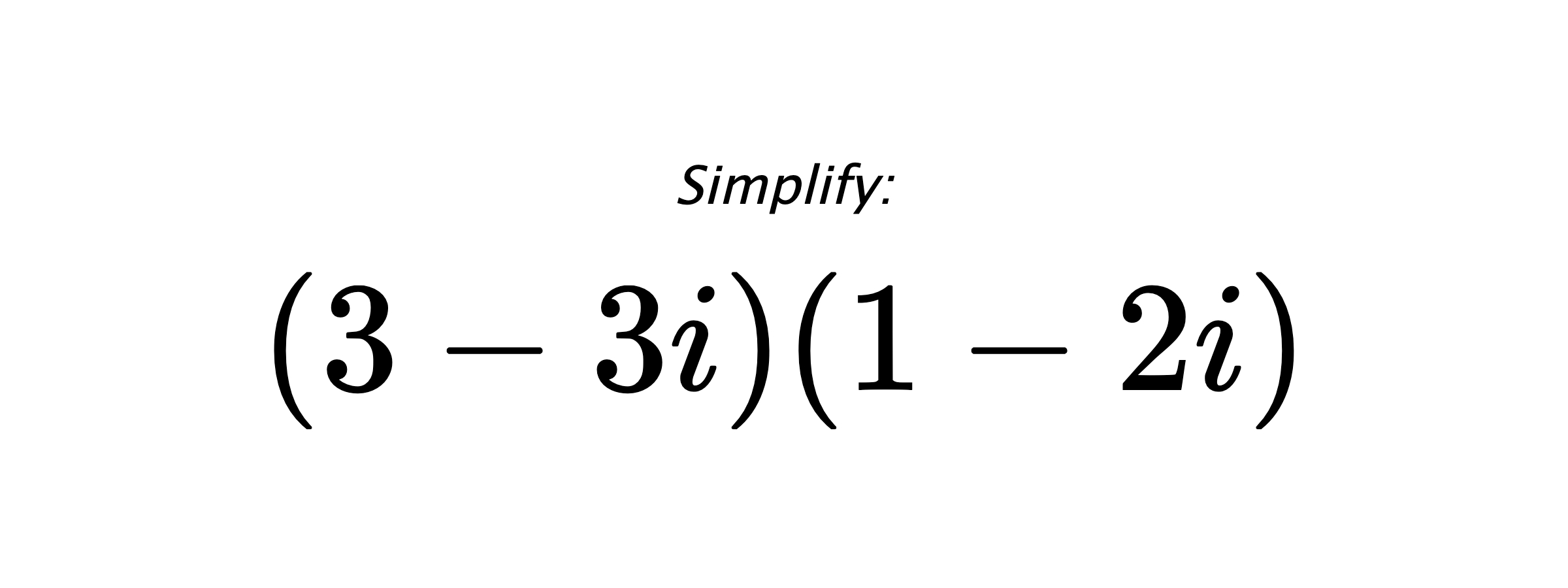 Simplify: $ (3-3i)(1-2i) $