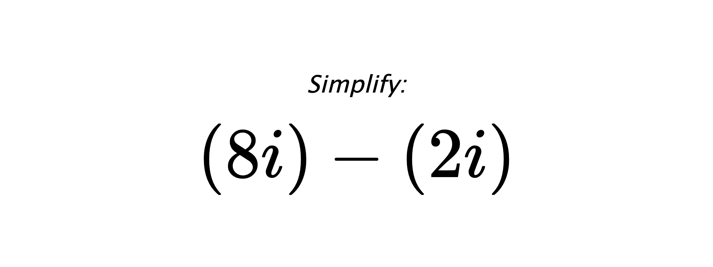 Simplify: $ (8i)-(2i) $