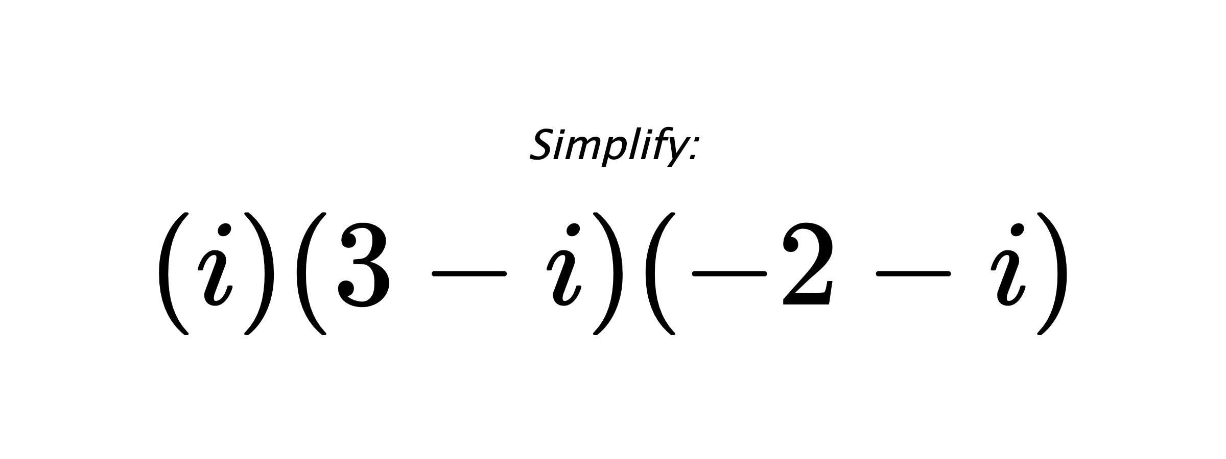 Simplify: $ (i)(3-i)(-2-i) $