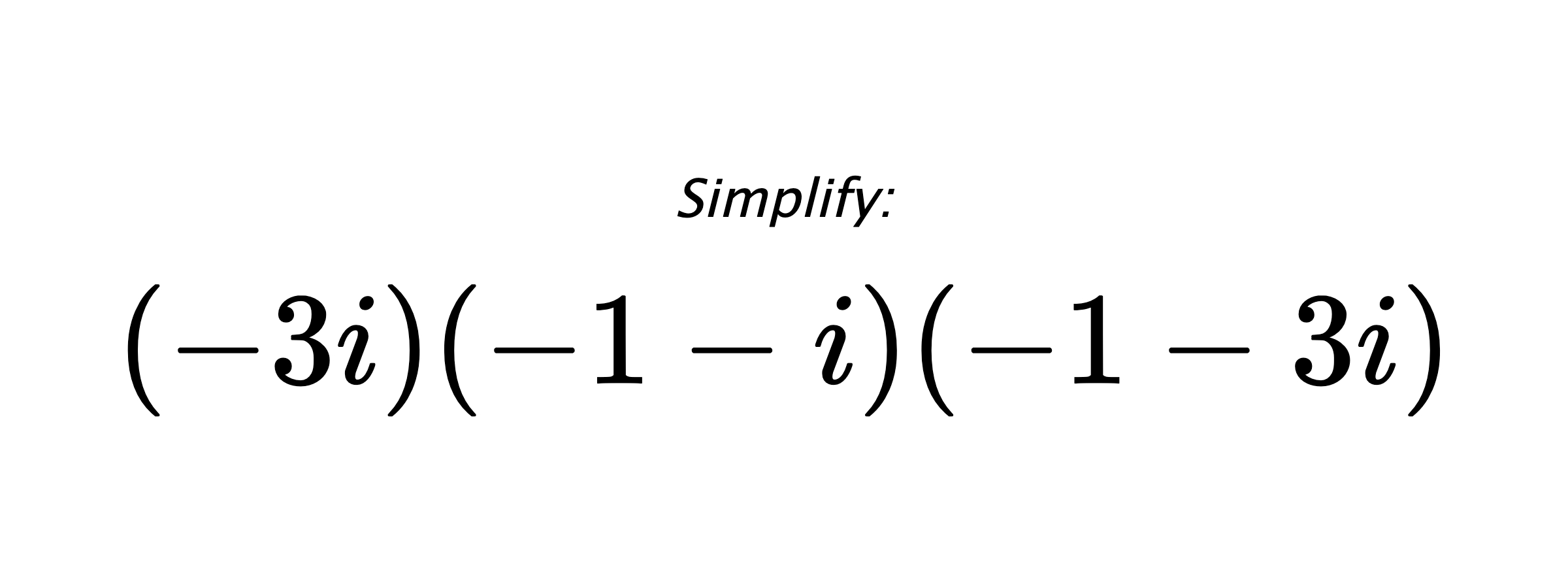Simplify: $ (-3i)(-1-i)(-1-3i) $