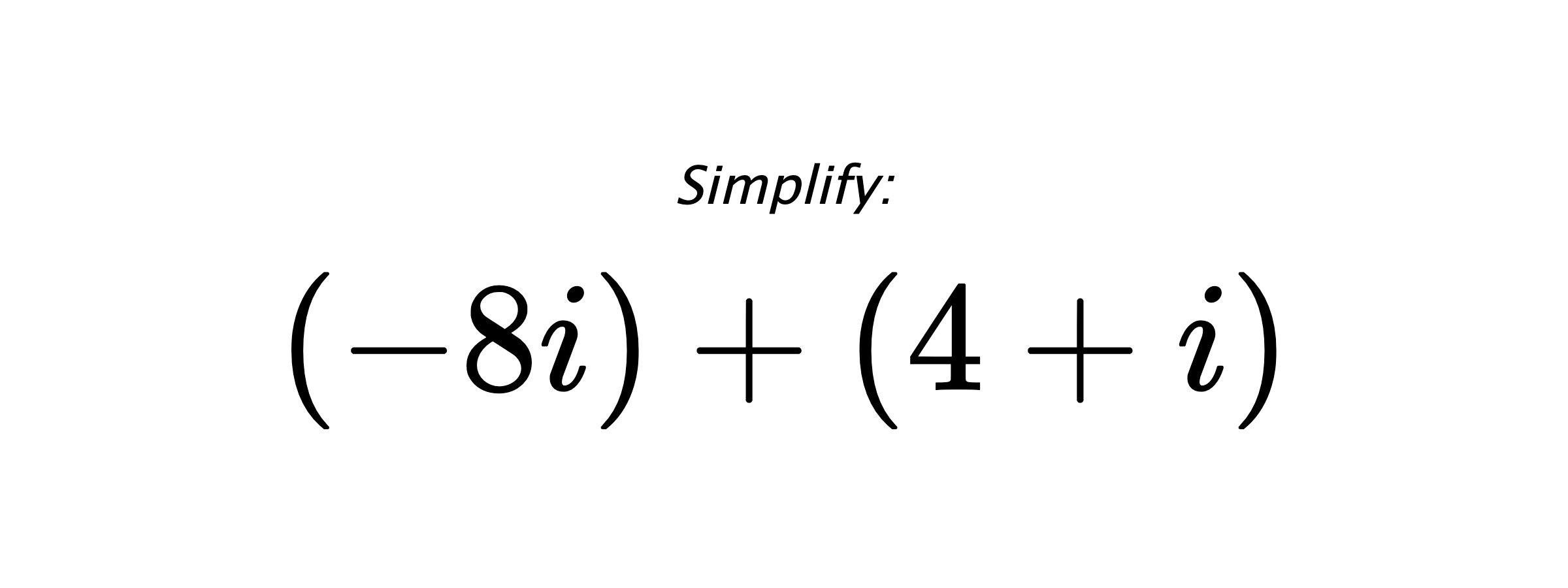 Simplify: $ (-8i)+(4+i) $