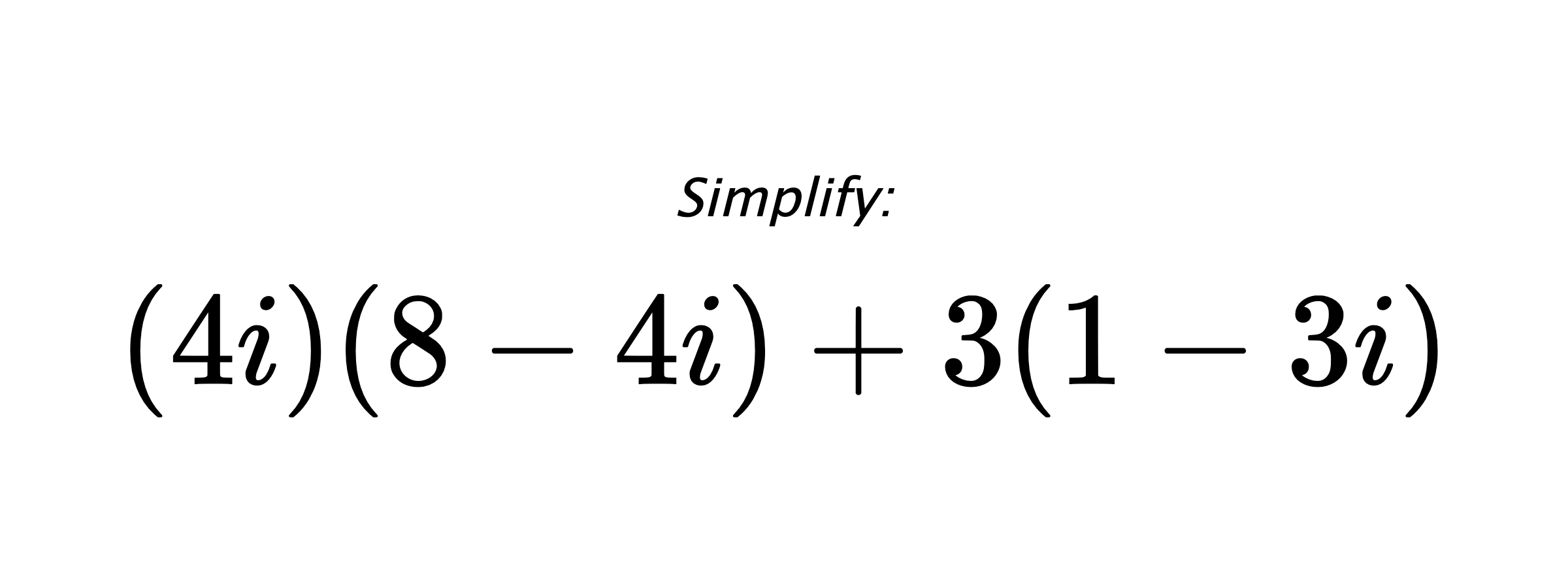 Simplify: $ (4i)(8-4i)+3(1-3i) $