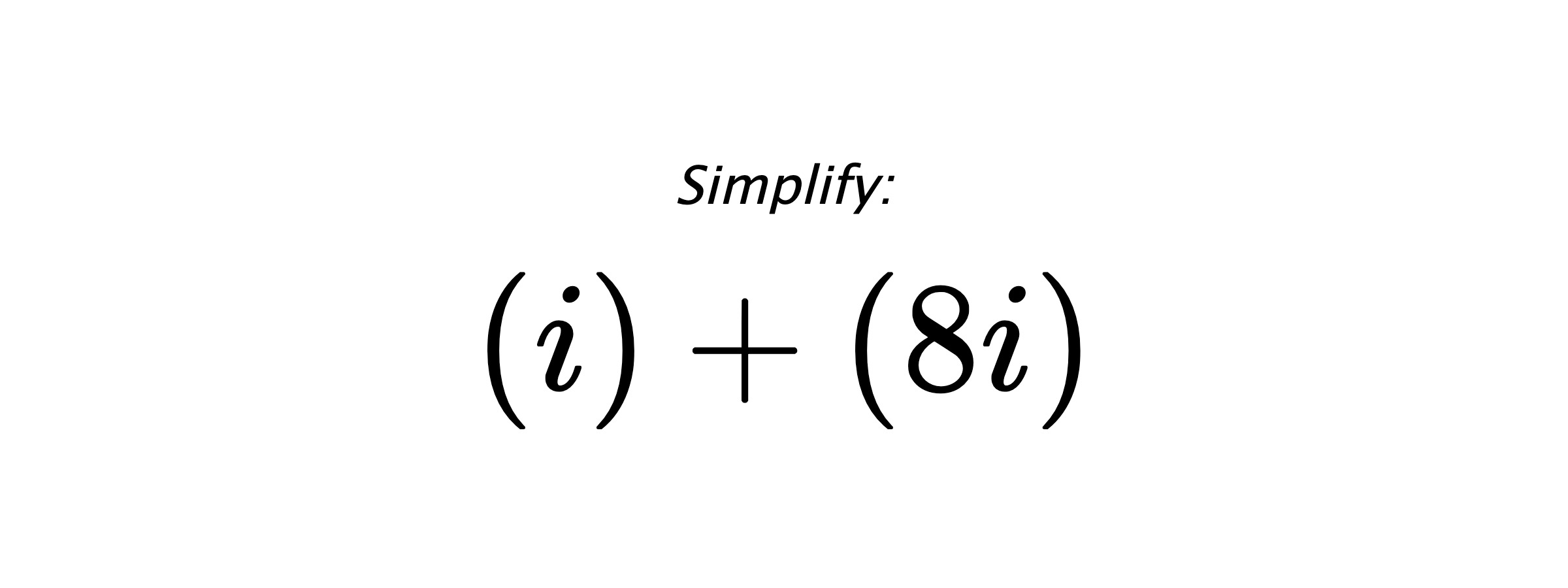 Simplify: $ (i)+(8i) $