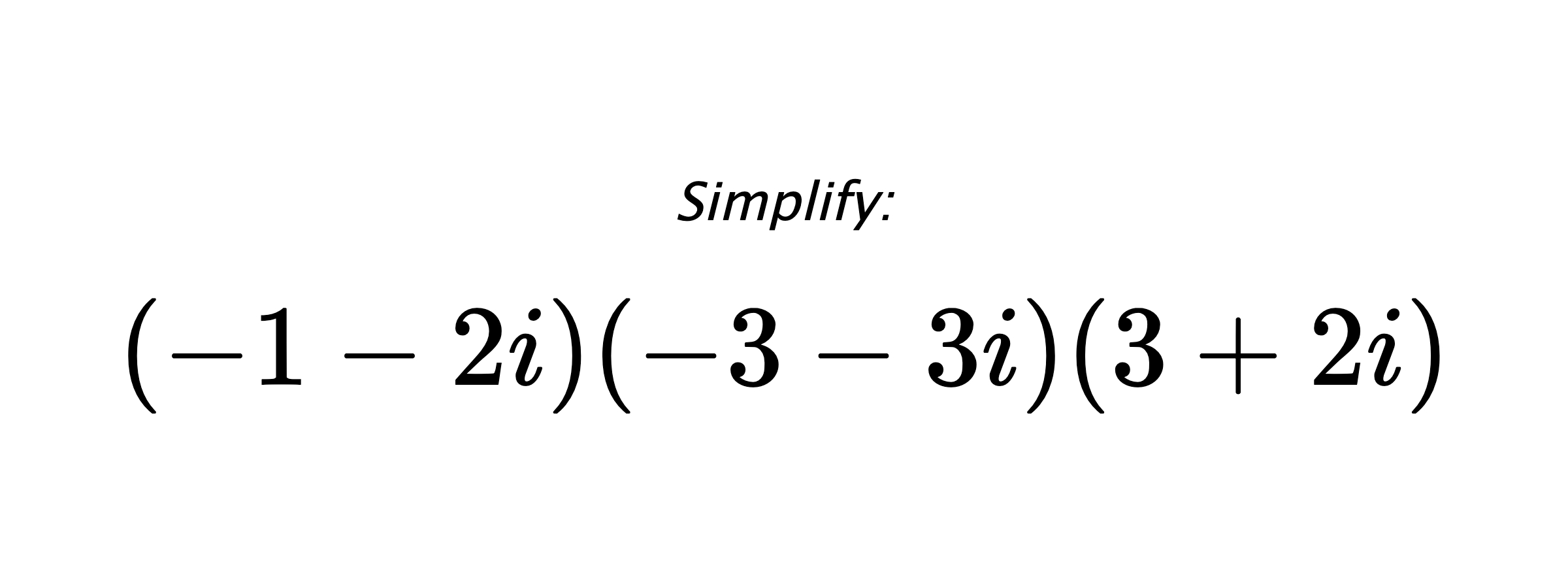 Simplify: $ (-1-2i)(-3-3i)(3+2i) $