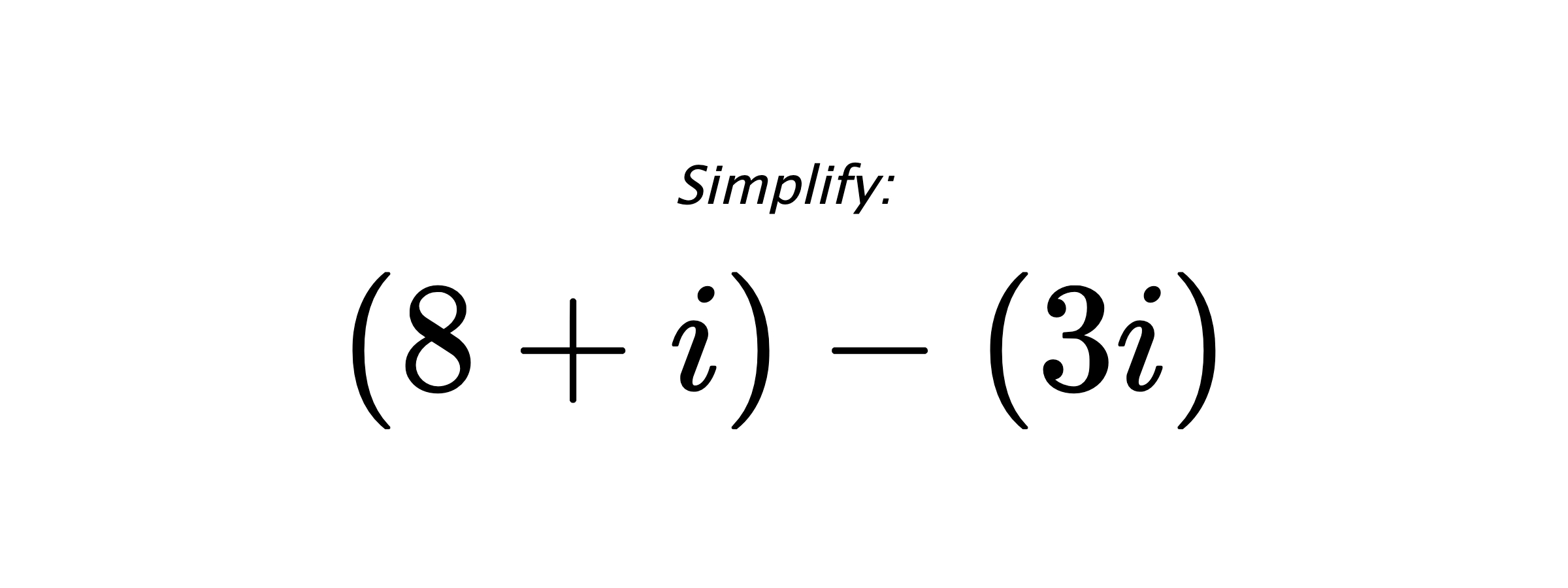 Simplify: $ (8+i)-(3i) $