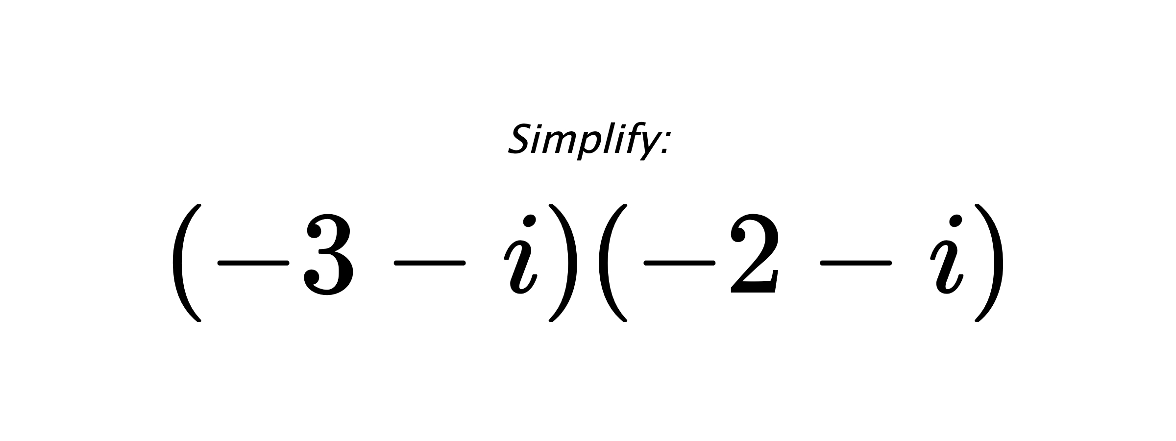 Simplify: $ (-3-i)(-2-i) $