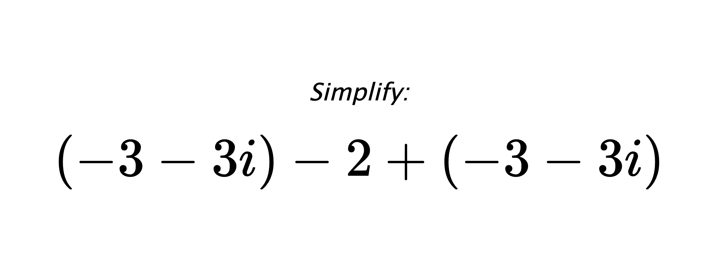 Simplify: $ (-3-3i)-2+(-3-3i) $