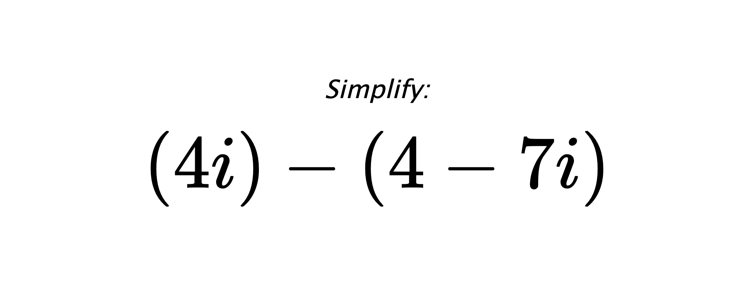 Simplify: $ (4i)-(4-7i) $