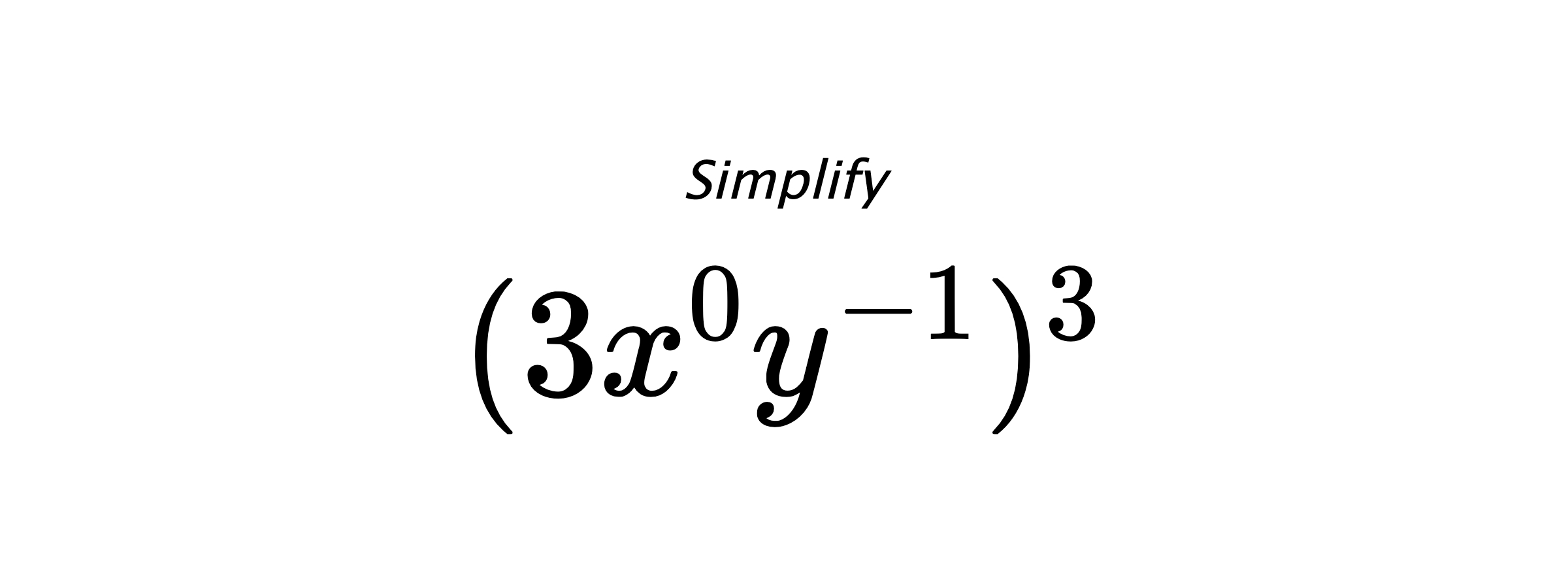 Simplify $ (3x^{0}y^{-1})^{3} $