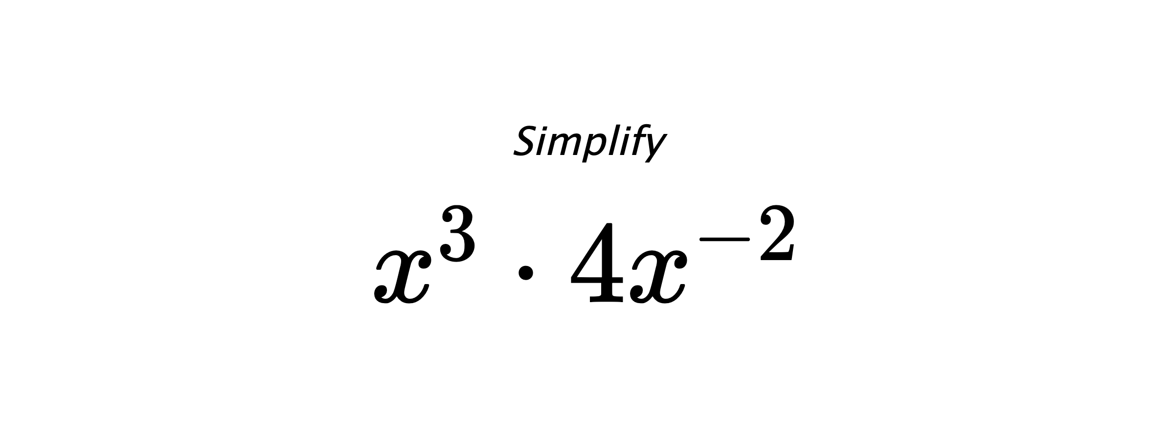 Simplify $ x^{3} \cdot 4x^{-2} $