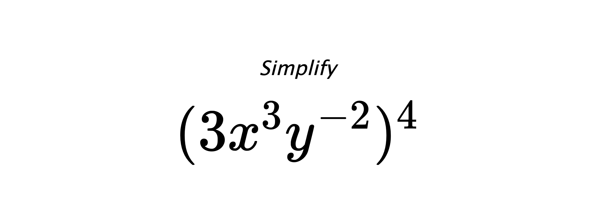 Simplify $ (3x^{3}y^{-2})^4 $