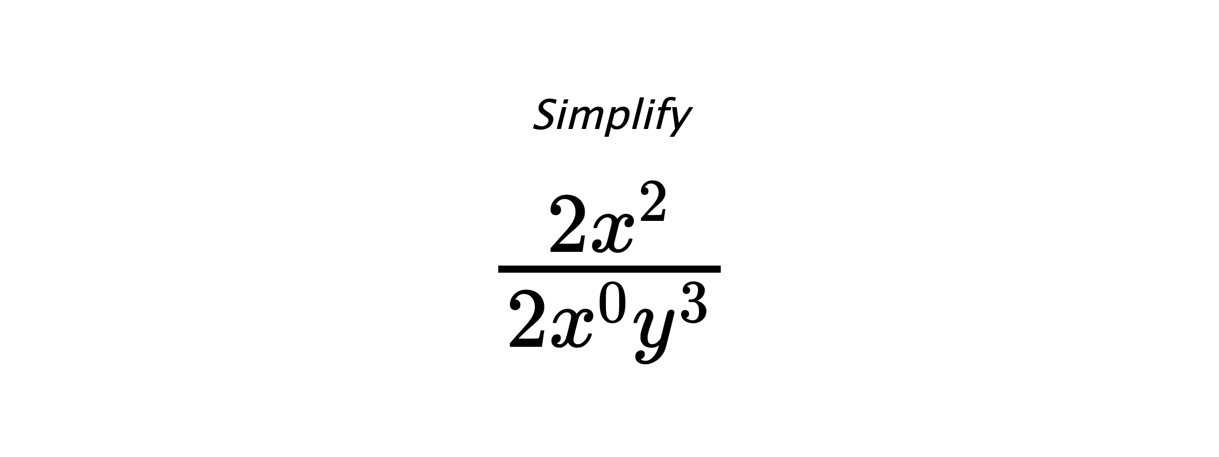 Simplify $ \frac{2x^{2}}{2x^{0}y^{3}} $