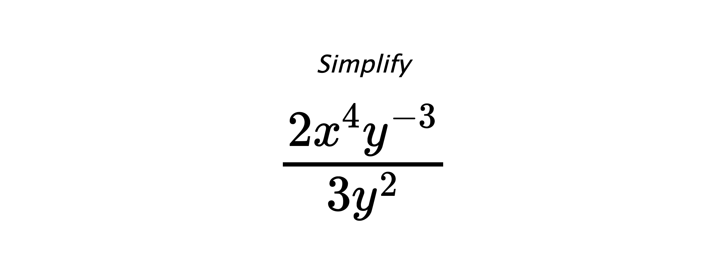 Simplify $ \frac{2x^{4}y^{-3}}{3y^{2}} $