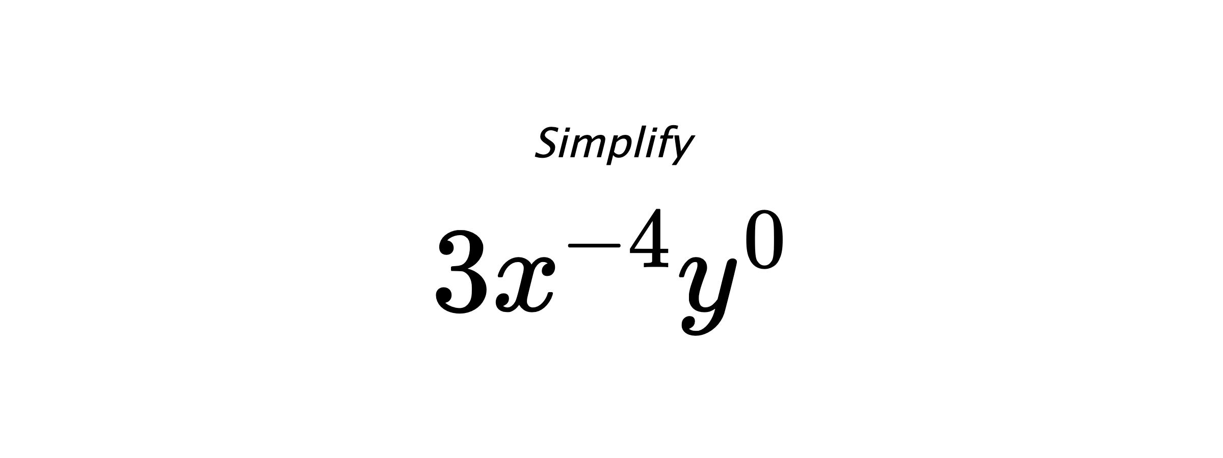 Simplify $ 3x^{-4}y^{0} $