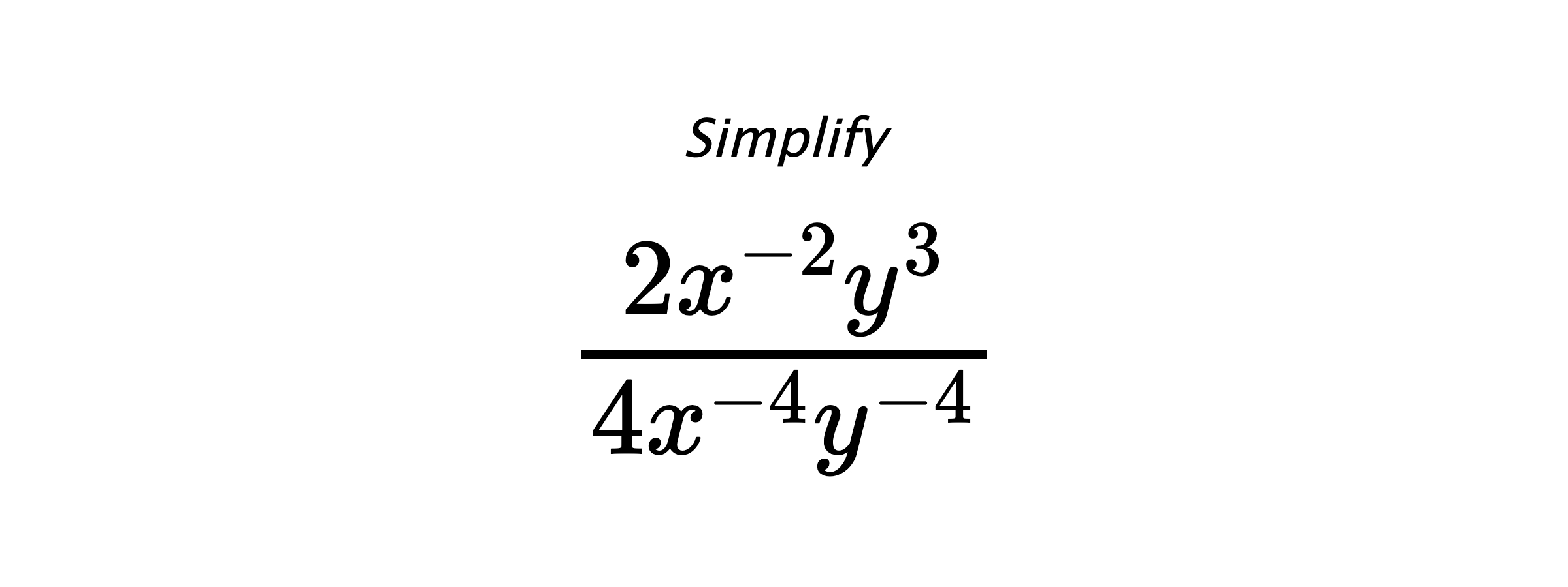 Simplify $ \frac{2x^{-2}y^{3}}{4x^{-4}y^{-4}} $