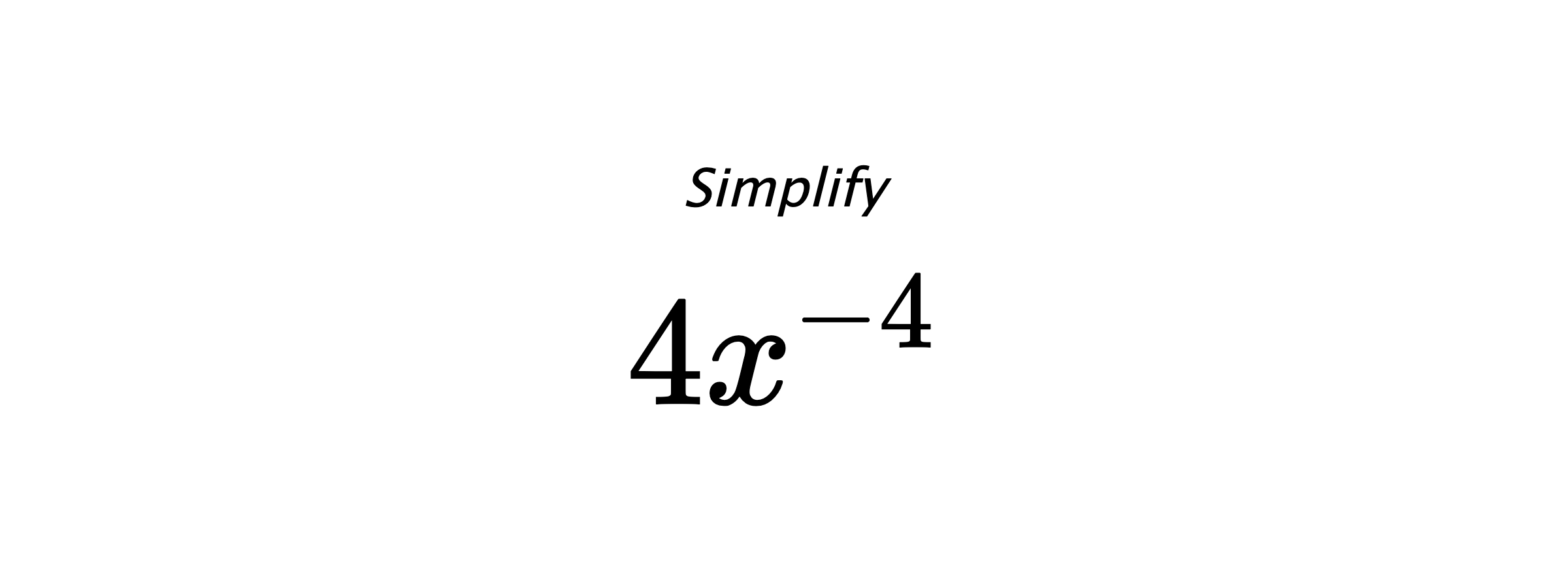 Simplify $ 4x^{-4} $