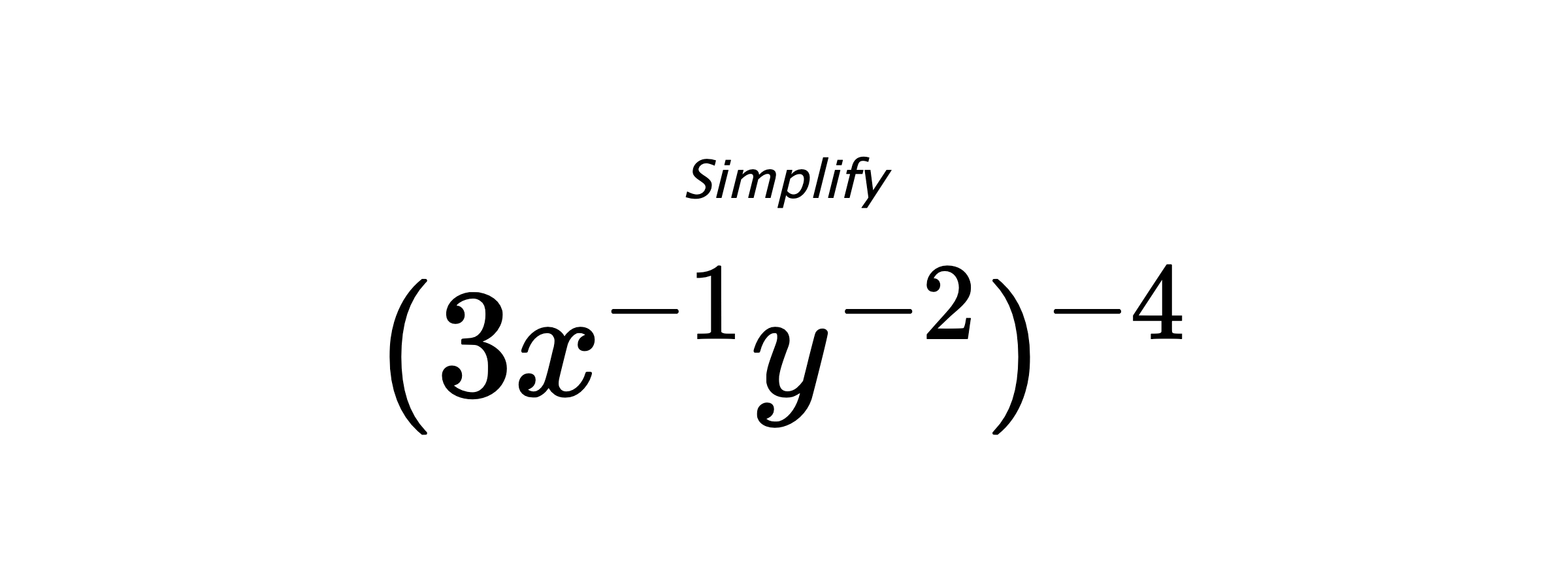 Simplify $ (3x^{-1}y^{-2})^{-4} $