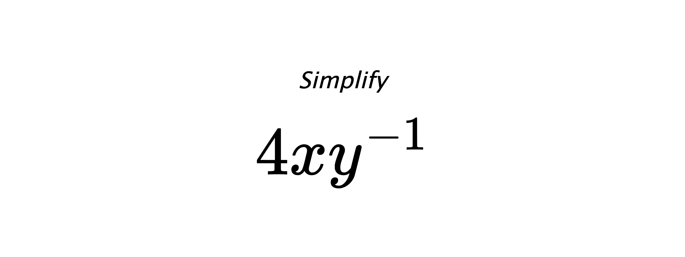 Simplify $ 4xy^{-1} $