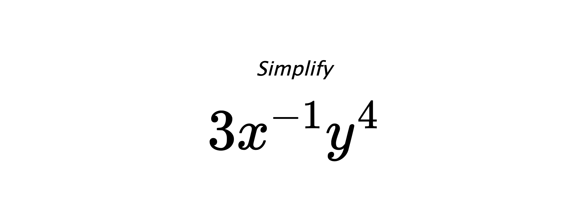 Simplify $ 3x^{-1}y^{4} $