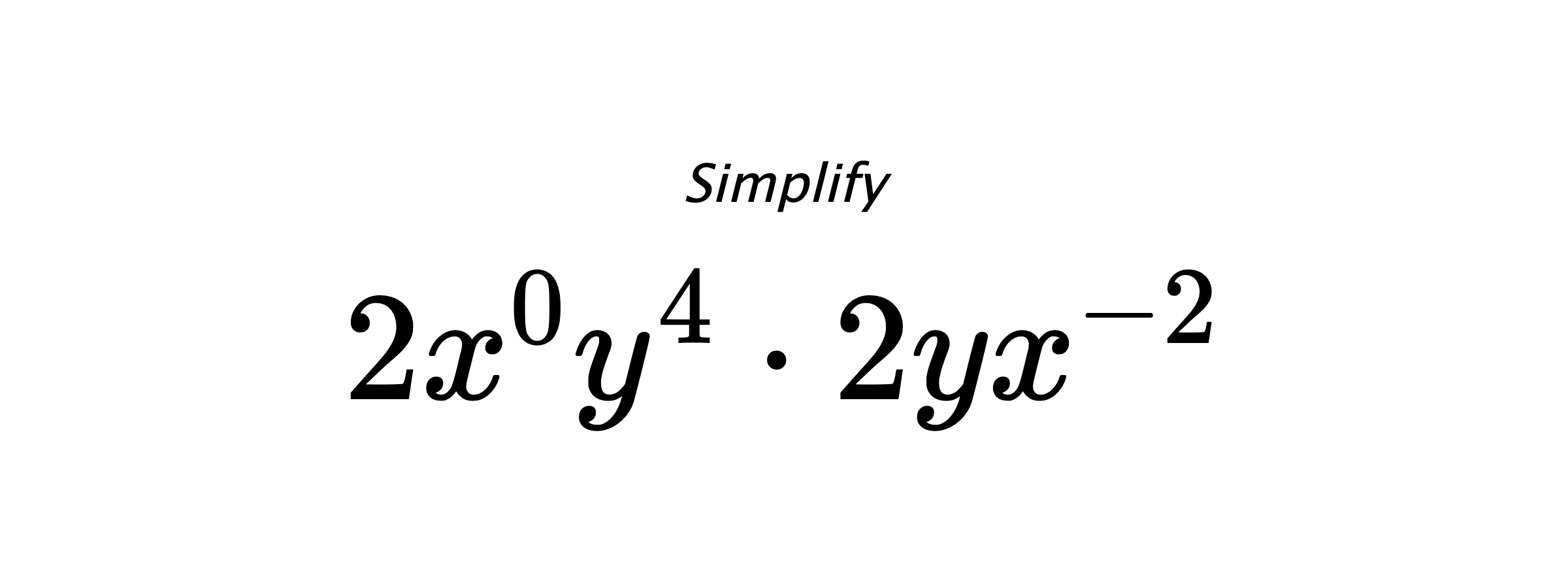 Simplify $ 2x^{0}y^{4} \cdot 2yx^{-2} $