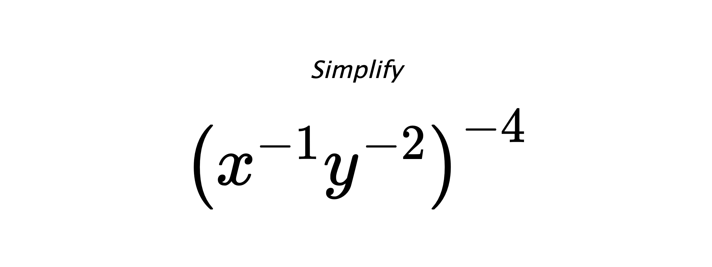 Simplify $ \left(x^{-1}y^{-2}\right)^{-4} $