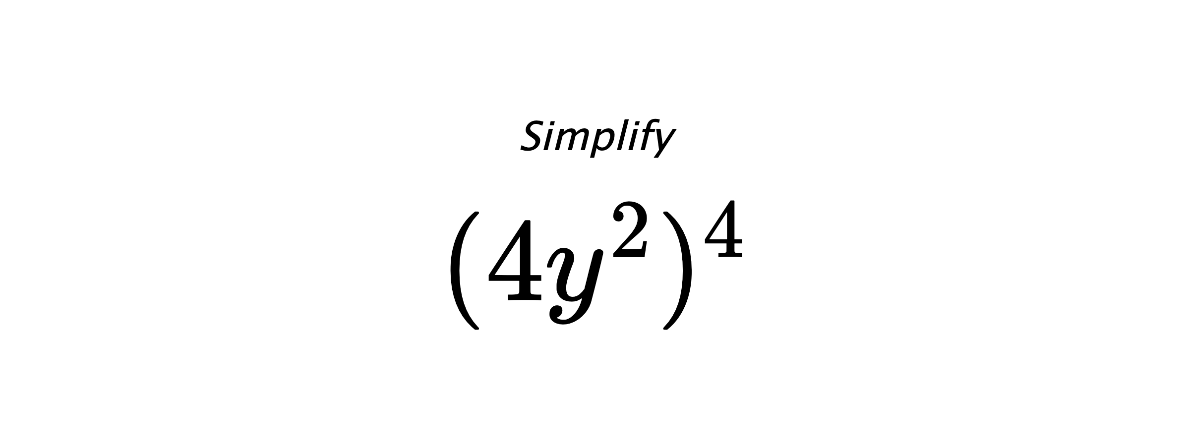 Simplify $ (4y^{2})^{4} $