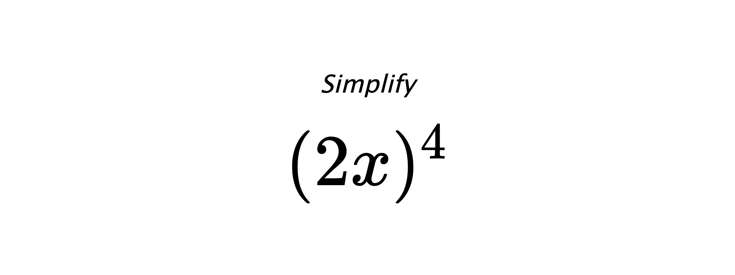 Simplify $ (2x)^4 $