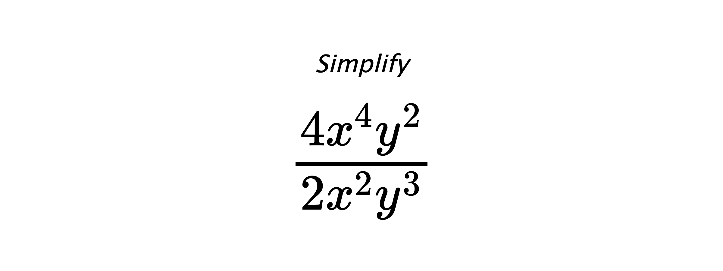 Simplify $ \frac{4x^{4}y^{2}}{2x^{2}y^{3}} $