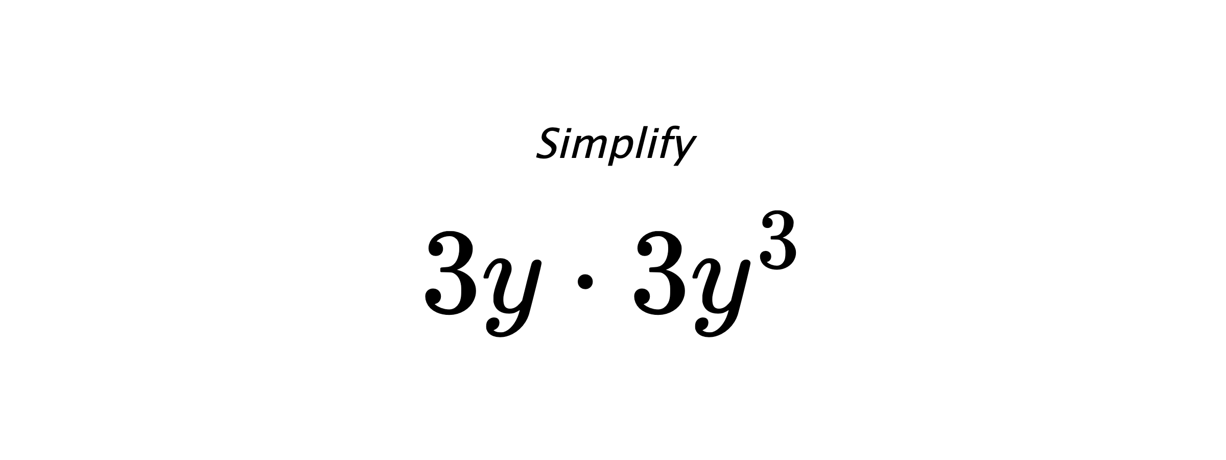Simplify $ 3y \cdot 3y^{3} $