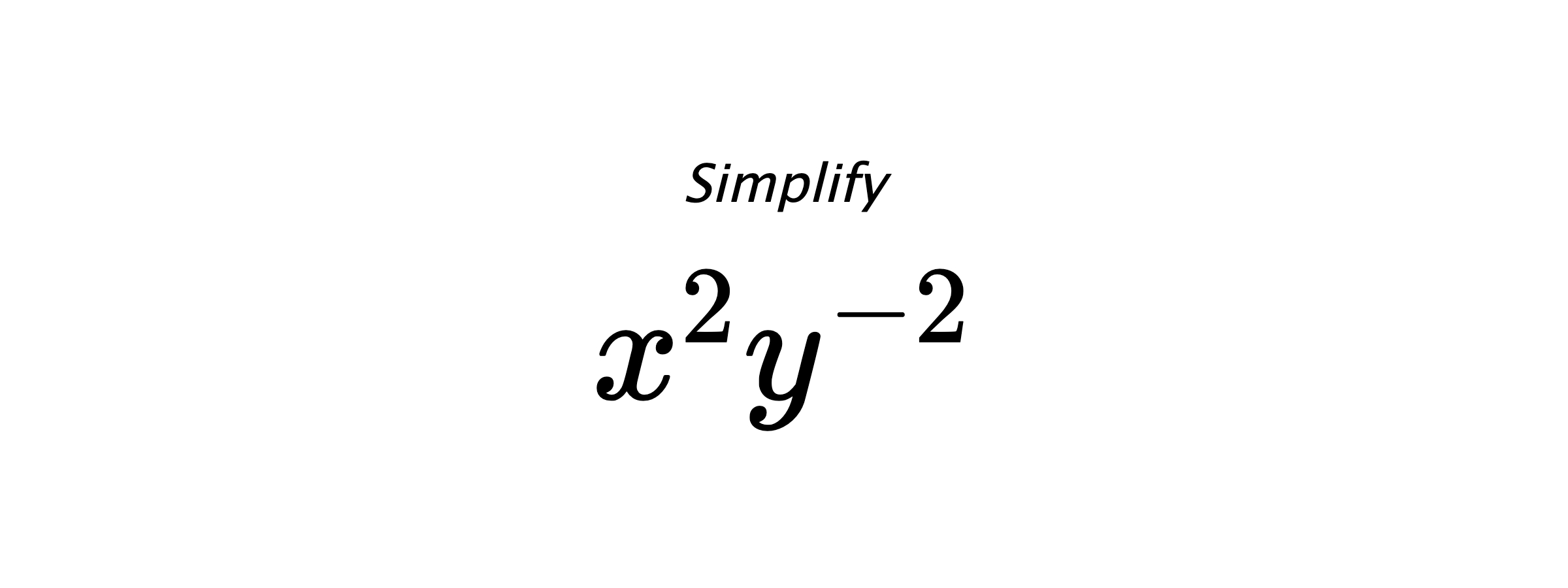 Simplify $ x^{2}y^{-2} $