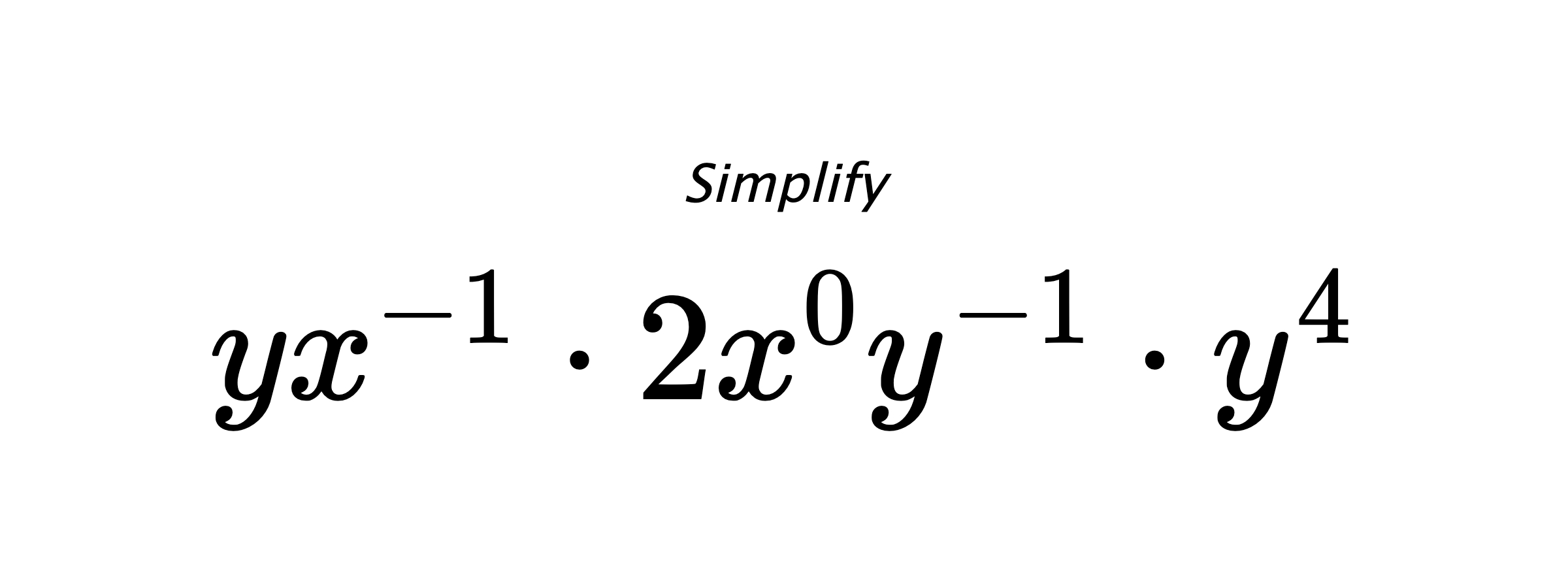 Simplify $ yx^{-1} \cdot 2x^{0}y^{-1} \cdot y^{4} $