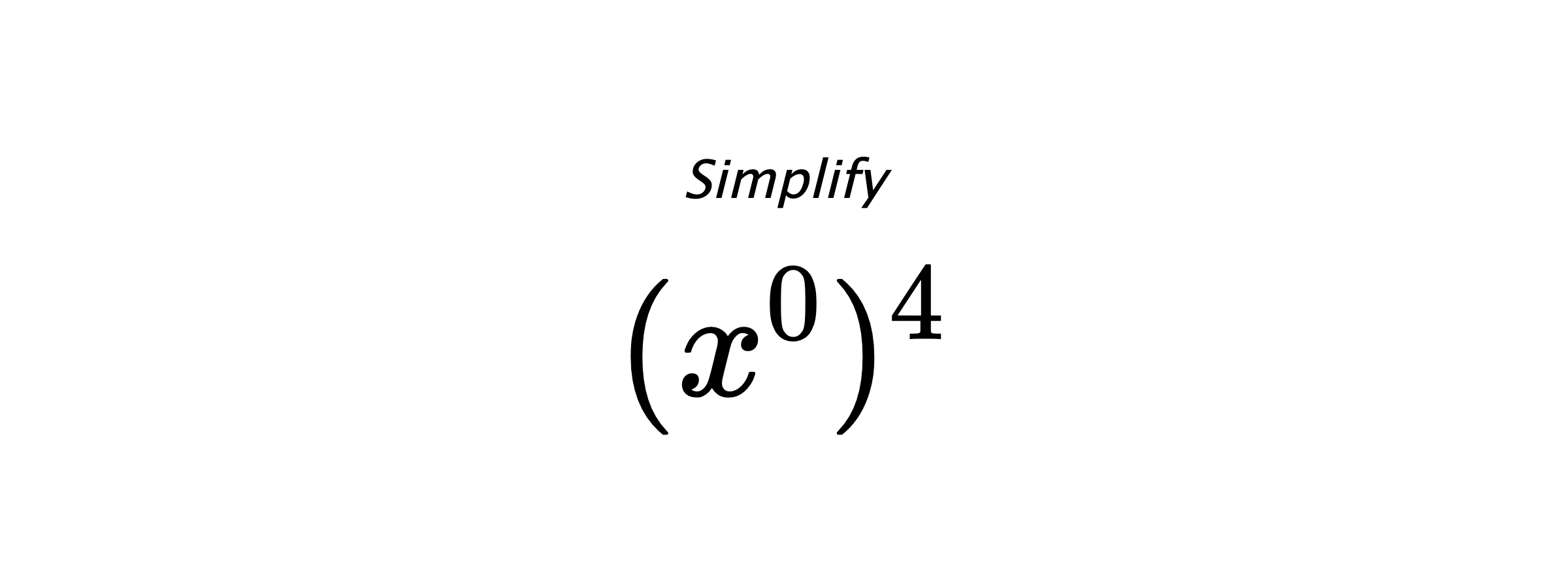 Simplify $ (x^{0})^4 $