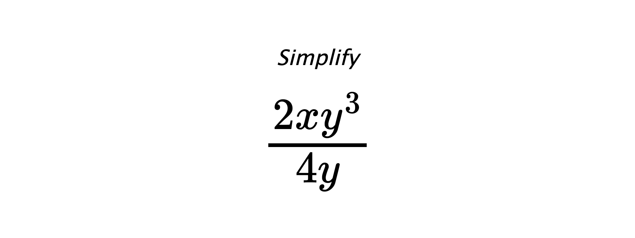 Simplify $ \frac{2xy^{3}}{4y} $