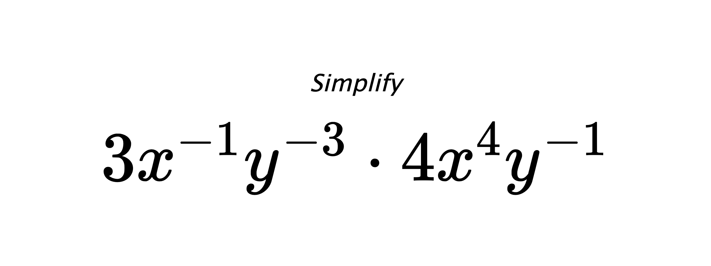 Simplify $ 3x^{-1}y^{-3} \cdot 4x^{4}y^{-1} $