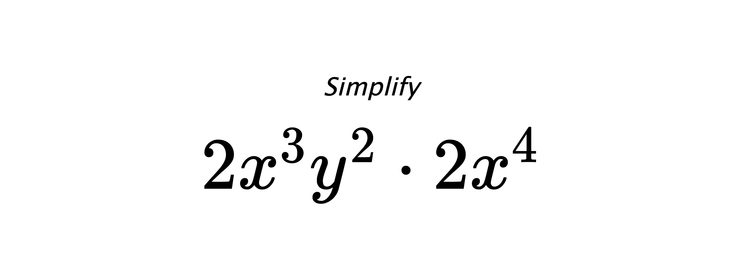 Simplify $ 2x^{3}y^{2} \cdot 2x^{4} $