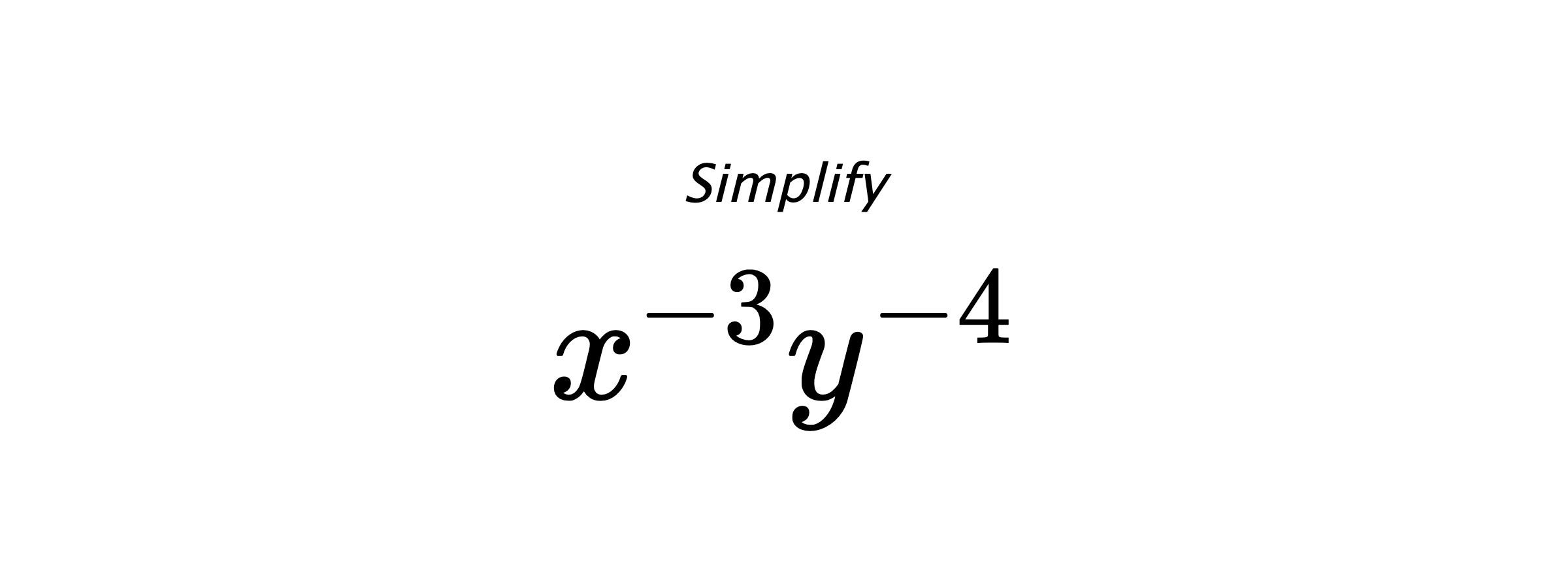 Simplify $ x^{-3}y^{-4} $