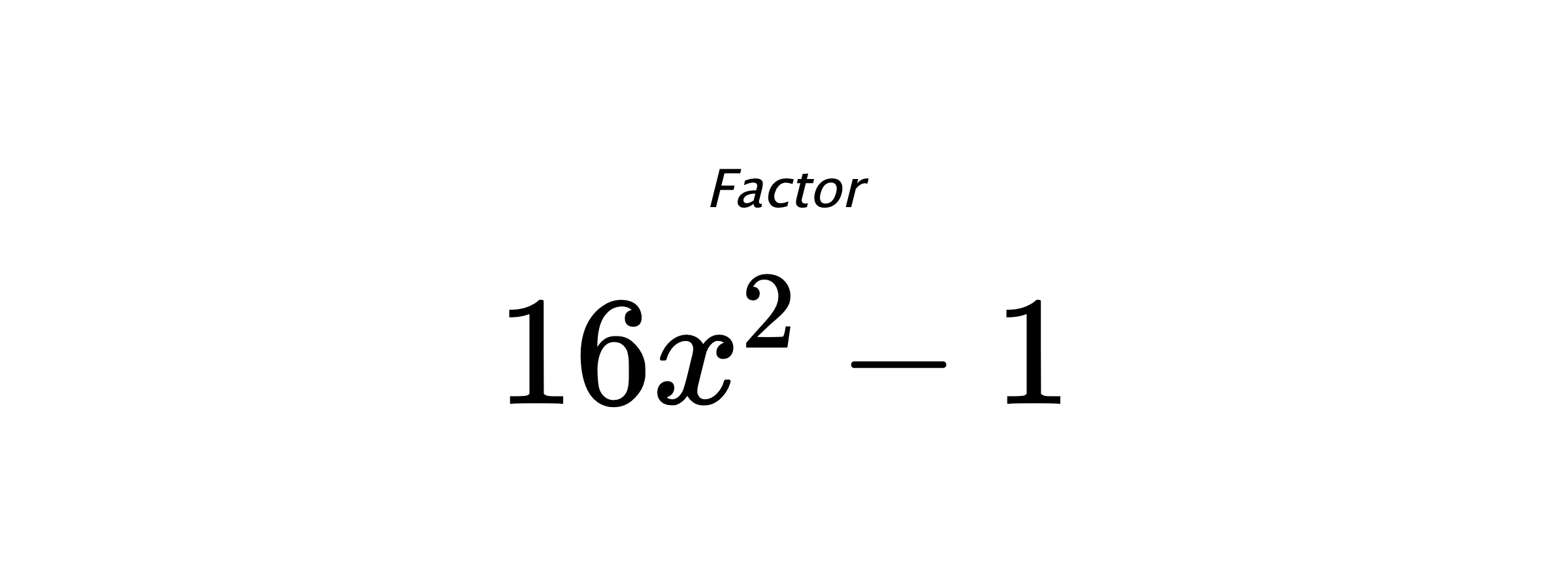 Factor $ 16 x^{2} - 1 $
