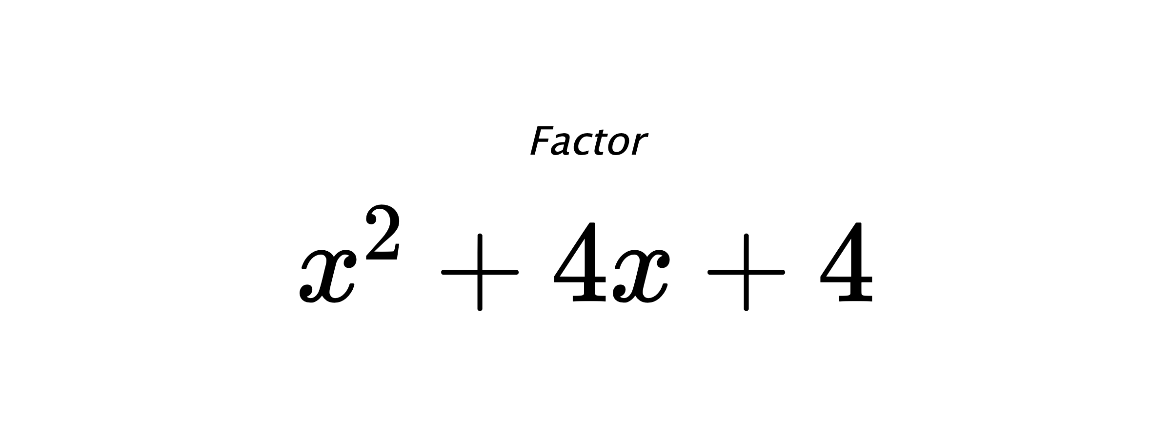 Factor $ x^{2} + 4 x + 4 $