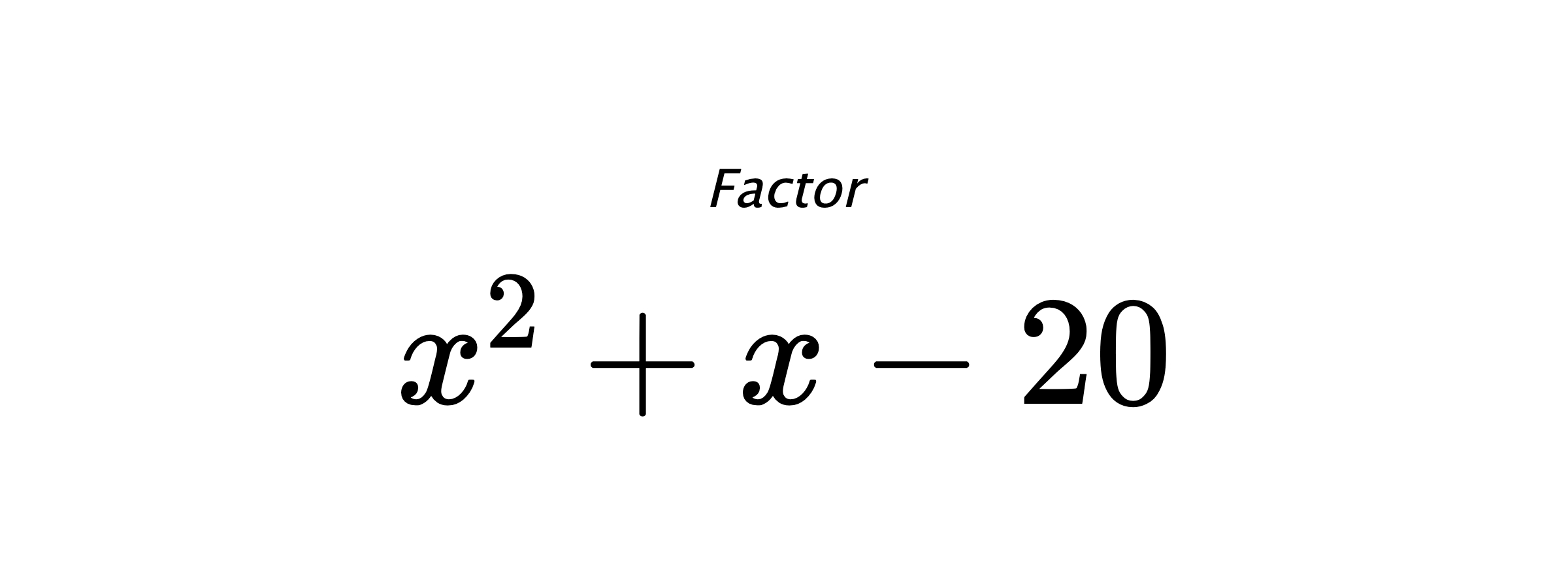 Factor $ x^{2} + x - 20 $